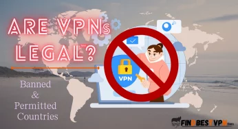 Are VPNs Legal? Complete List Of Banned And Permitted Countries