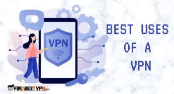 14 Best Uses Of A VPN: Protecting Your Privacy & More