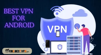 10 Best VPNs For Android To Enhance Your Device’s Security