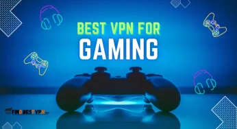 7 Best VPN For Gaming: Enhance Your Gaming Experience