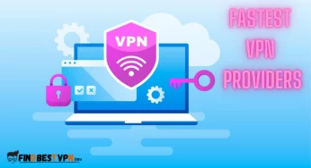 Top 10 Fastest VPN Providers To Turbocharge Your Online Experience